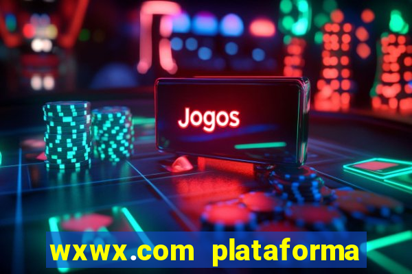 wxwx.com plataforma de jogos